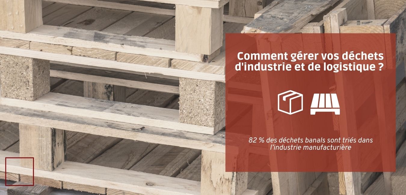 Comment gérer vos déchets d'industrie et de logistique